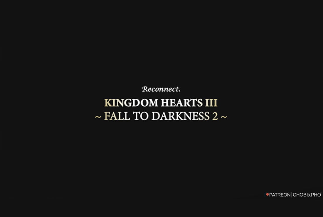 KINGDOM HEARTS III / AQUA - FALL TO DARKNESS CHOBIxPHO UPDATED - part 2